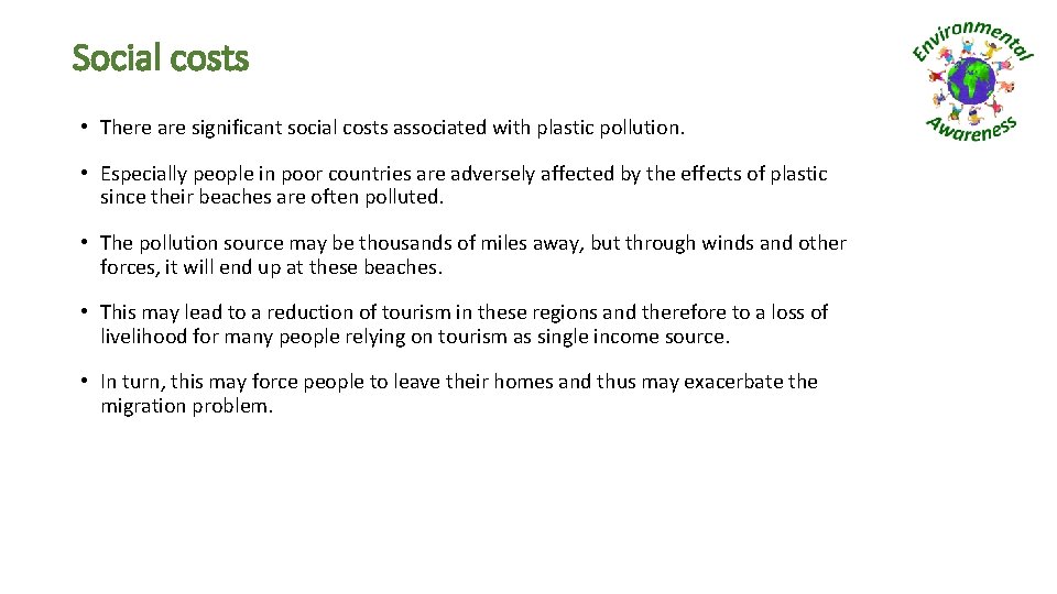 Social costs • There are significant social costs associated with plastic pollution. • Especially