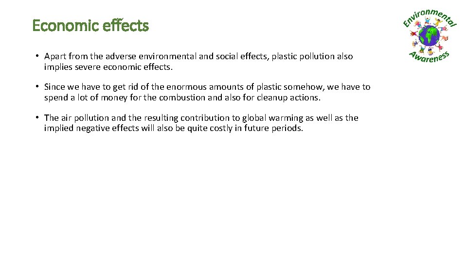 Economic effects • Apart from the adverse environmental and social effects, plastic pollution also