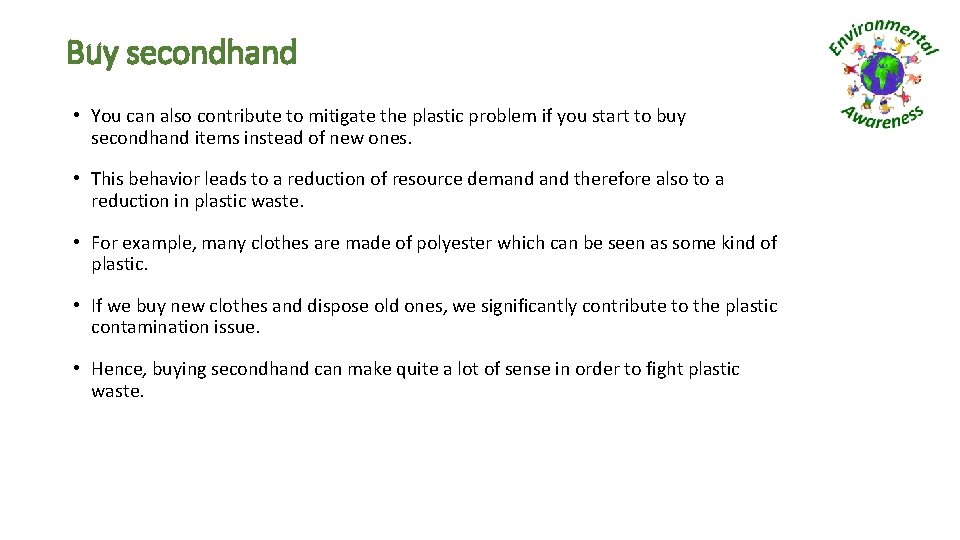 Buy secondhand • You can also contribute to mitigate the plastic problem if you