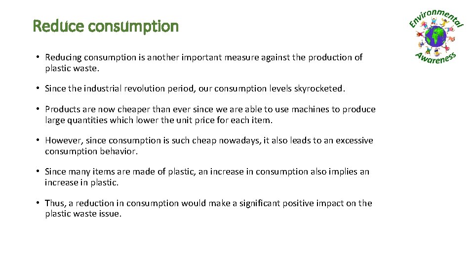 Reduce consumption • Reducing consumption is another important measure against the production of plastic