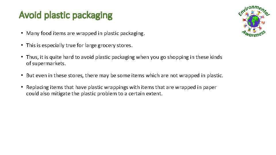 Avoid plastic packaging • Many food items are wrapped in plastic packaging. • This