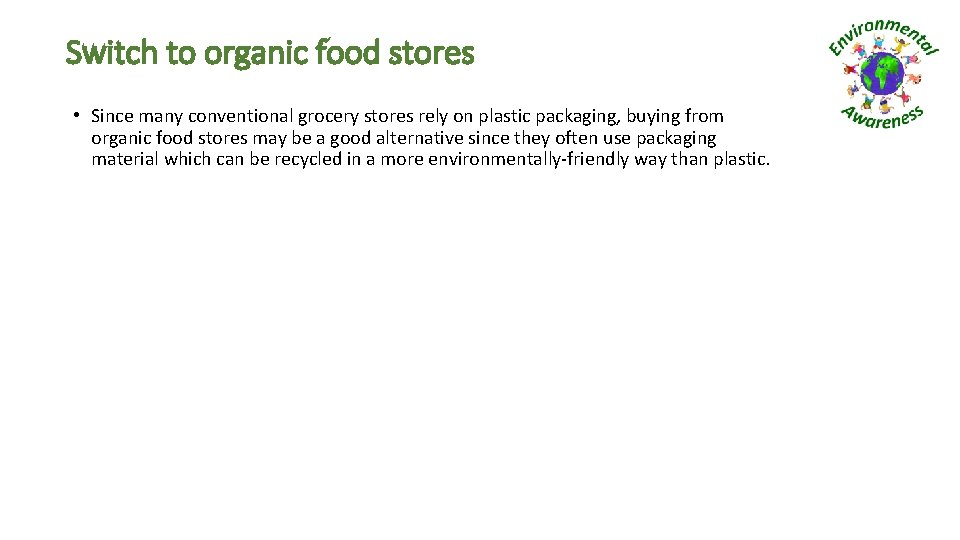 Switch to organic food stores • Since many conventional grocery stores rely on plastic