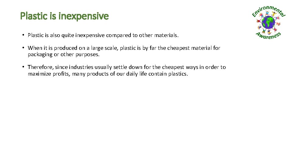 Plastic is inexpensive • Plastic is also quite inexpensive compared to other materials. •