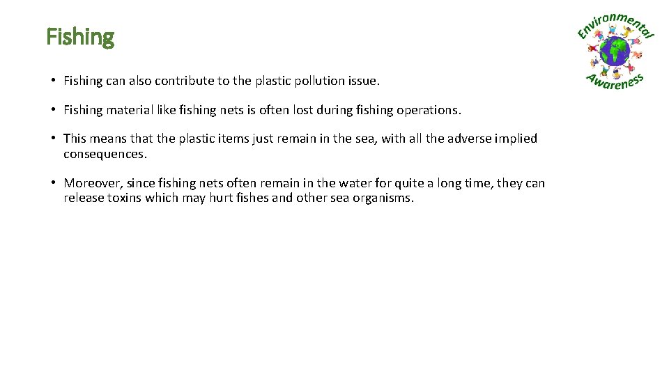 Fishing • Fishing can also contribute to the plastic pollution issue. • Fishing material