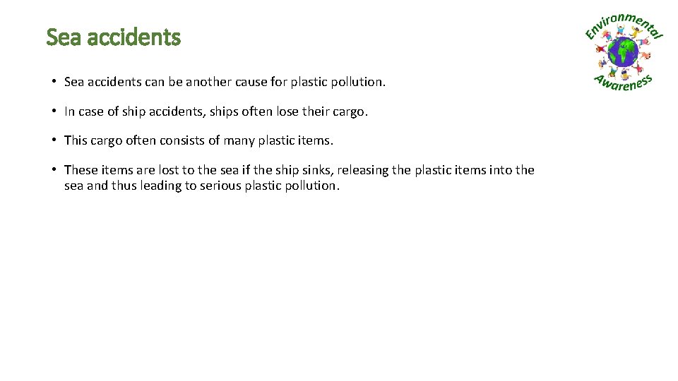 Sea accidents • Sea accidents can be another cause for plastic pollution. • In