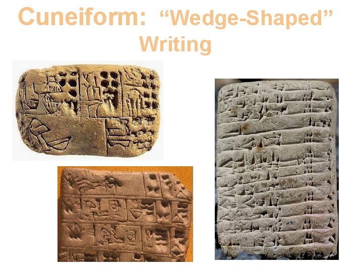 Cuneiform: “Wedge-Shaped” Writing 