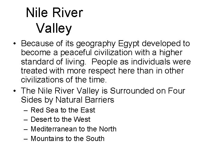 Nile River Valley • Because of its geography Egypt developed to become a peaceful