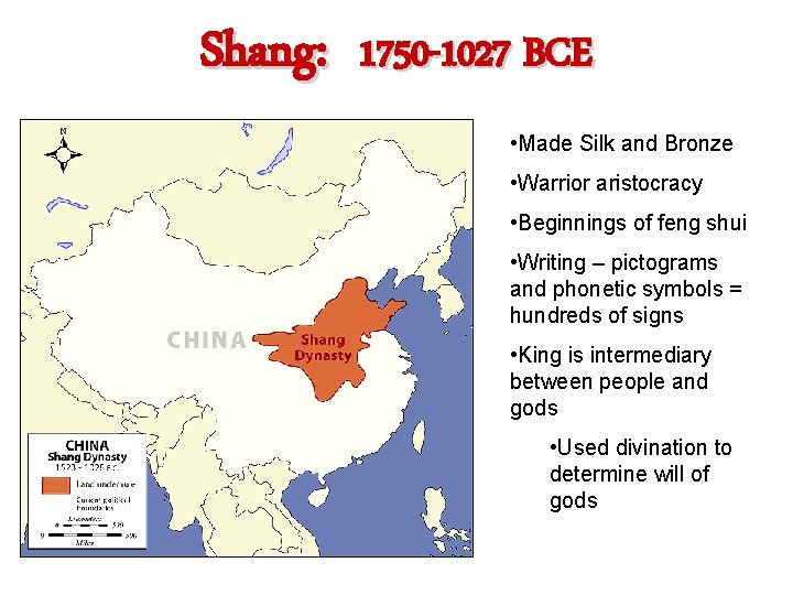 Shang: 1750 -1027 BCE • Made Silk and Bronze • Warrior aristocracy • Beginnings