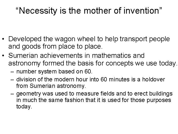 “Necessity is the mother of invention” • Developed the wagon wheel to help transport