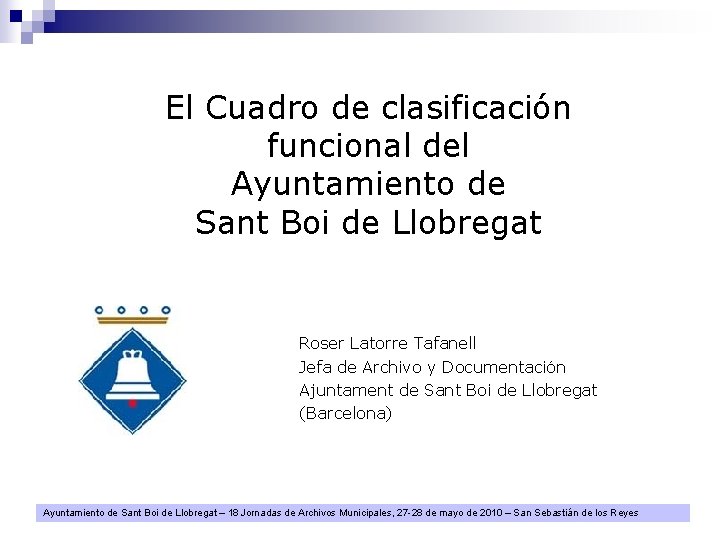 El Cuadro de clasificación funcional del Ayuntamiento de Sant Boi de Llobregat Roser Latorre