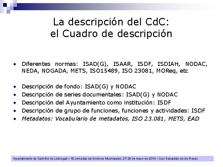 La descripción del Cd. C: el Cuadro de descripción • Diferentes normas: ISAD(G), ISAAR,