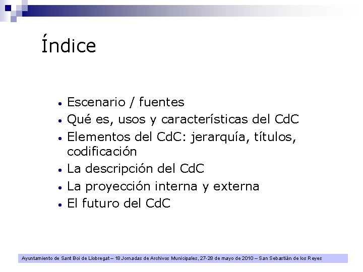 Índice • • • Escenario / fuentes Qué es, usos y características del Cd.