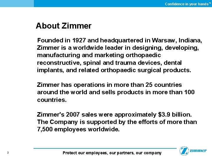 Confidence in your hands ™ About Zimmer Founded in 1927 and headquartered in Warsaw,