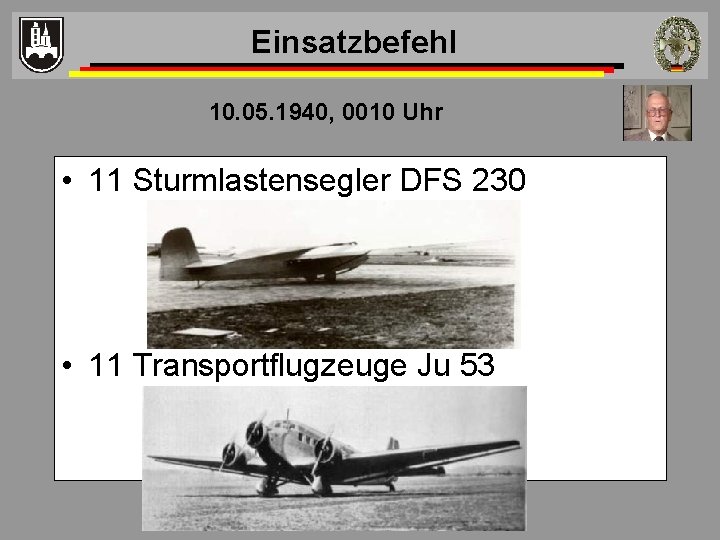 Einsatzbefehl 10. 05. 1940, 0010 Uhr • 11 Sturmlastensegler DFS 230 • 11 Transportflugzeuge