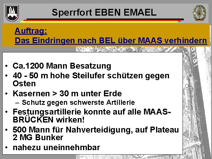 Sperrfort EBEN EMAEL Auftrag: Das Eindringen nach BEL über MAAS verhindern • Ca. 1200