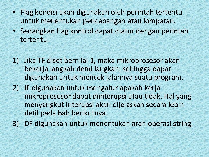  • Flag kondisi akan digunakan oleh perintah tertentu untuk menentukan pencabangan atau lompatan.