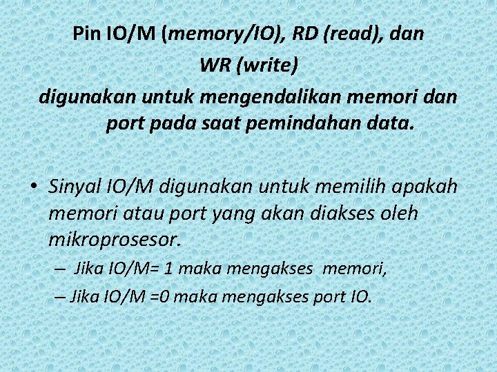 Pin IO/M (memory/IO), RD (read), dan WR (write) digunakan untuk mengendalikan memori dan port