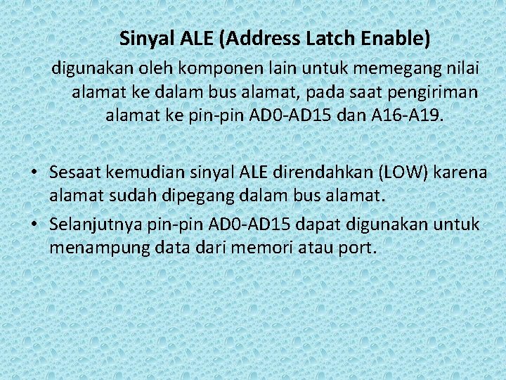 Sinyal ALE (Address Latch Enable) digunakan oleh komponen lain untuk memegang nilai alamat ke