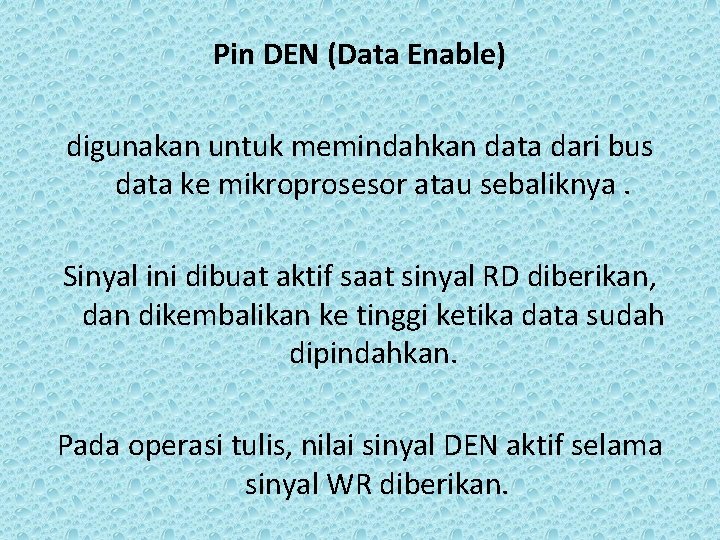 Pin DEN (Data Enable) digunakan untuk memindahkan data dari bus data ke mikroprosesor atau