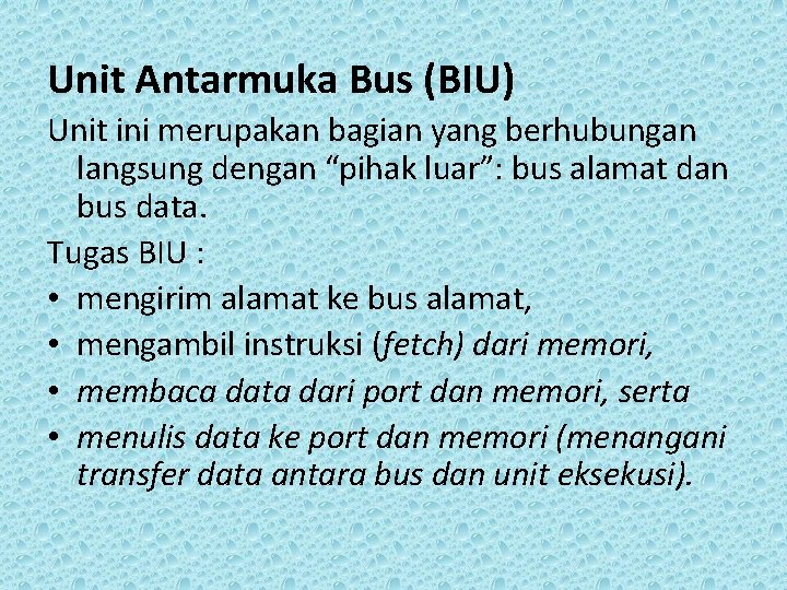 Unit Antarmuka Bus (BIU) Unit ini merupakan bagian yang berhubungan langsung dengan “pihak luar”: