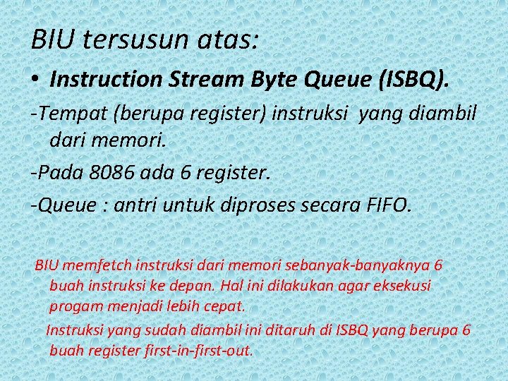 BIU tersusun atas: • Instruction Stream Byte Queue (ISBQ). -Tempat (berupa register) instruksi yang