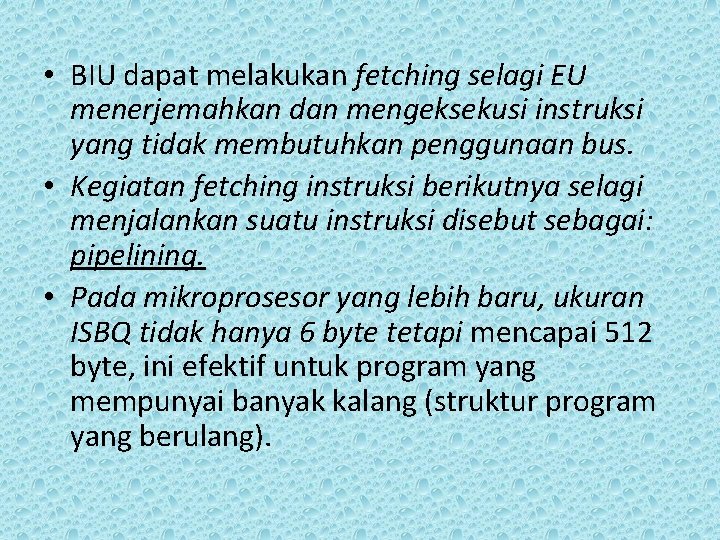  • BIU dapat melakukan fetching selagi EU menerjemahkan dan mengeksekusi instruksi yang tidak