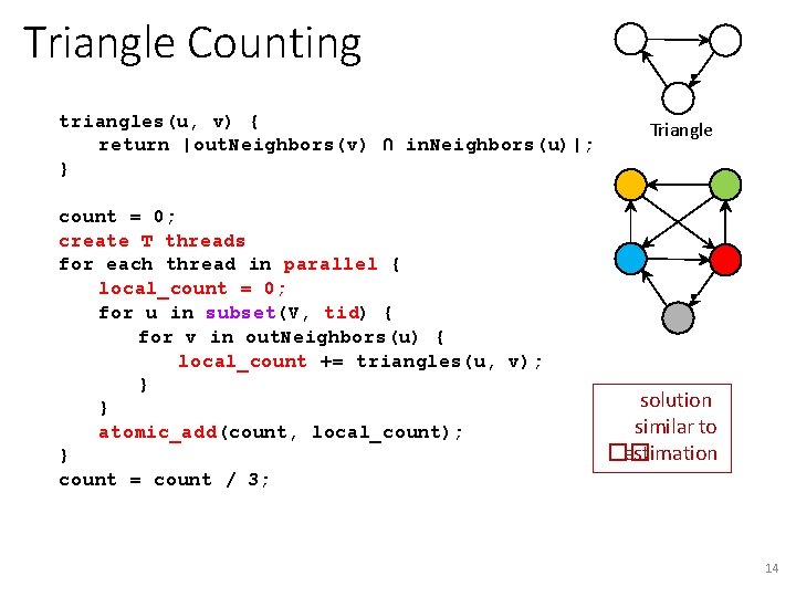 Triangle Counting triangles(u, v) { return |out. Neighbors(v) ∩ in. Neighbors(u)|; } count =