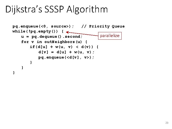 Dijkstra’s SSSP Algorithm pq. enqueue(<0, source>); // Priority Queue while(!pq. empty()) { parallelize u