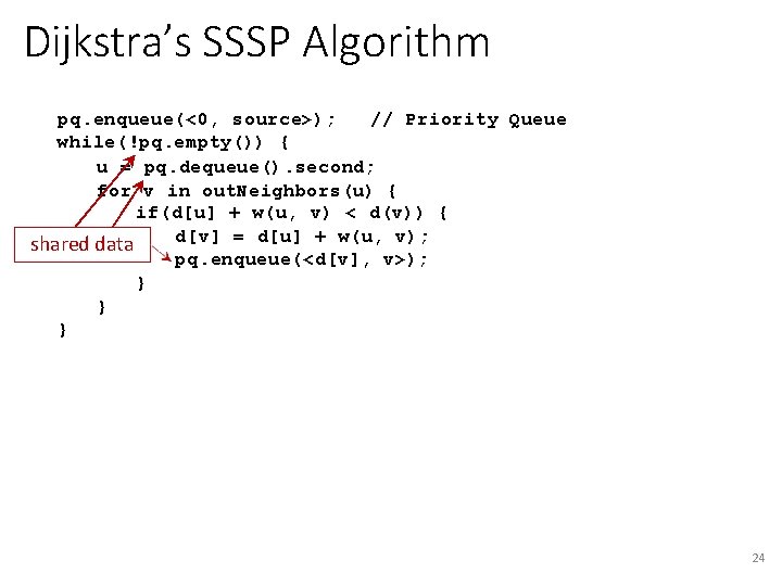 Dijkstra’s SSSP Algorithm pq. enqueue(<0, source>); // Priority Queue while(!pq. empty()) { u =