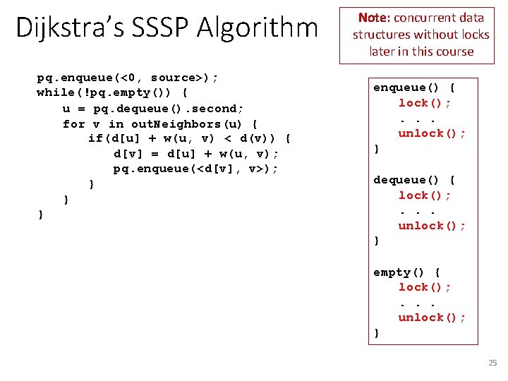 Dijkstra’s SSSP Algorithm pq. enqueue(<0, source>); while(!pq. empty()) { u = pq. dequeue(). second;