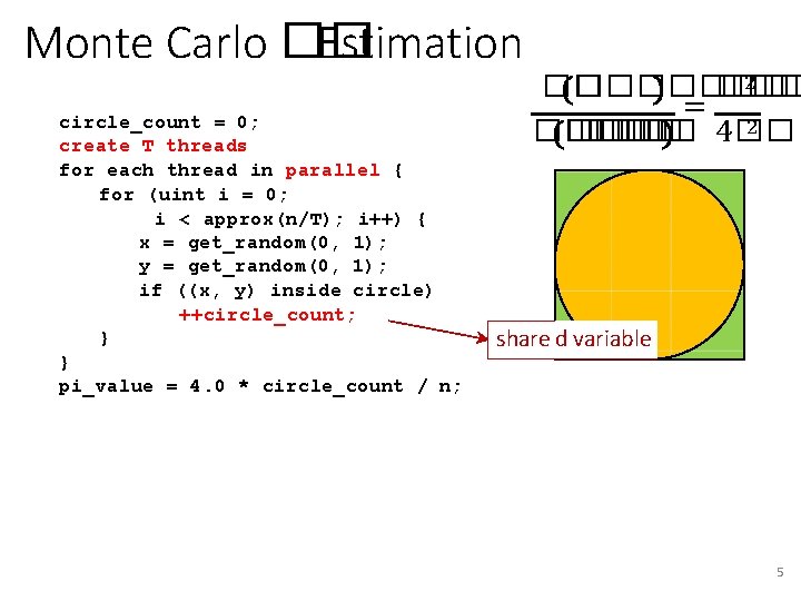 Monte Carlo �� Estimation circle_count = 0; create T threads for each thread in