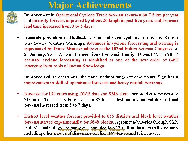 Major Achievements • Improvement in Operational Cyclone Track forecast accuracy by 7. 6 km