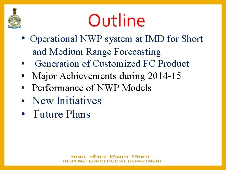 Outline • Operational NWP system at IMD for Short and Medium Range Forecasting •