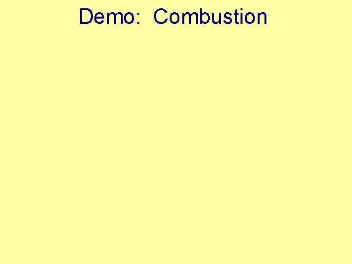 Demo: Combustion Demo: Combustion