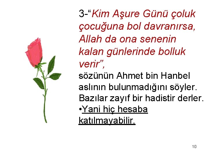 3 -“Kim Aşure Günü çoluk çocuğuna bol davranırsa, Allah da ona senenin kalan günlerinde