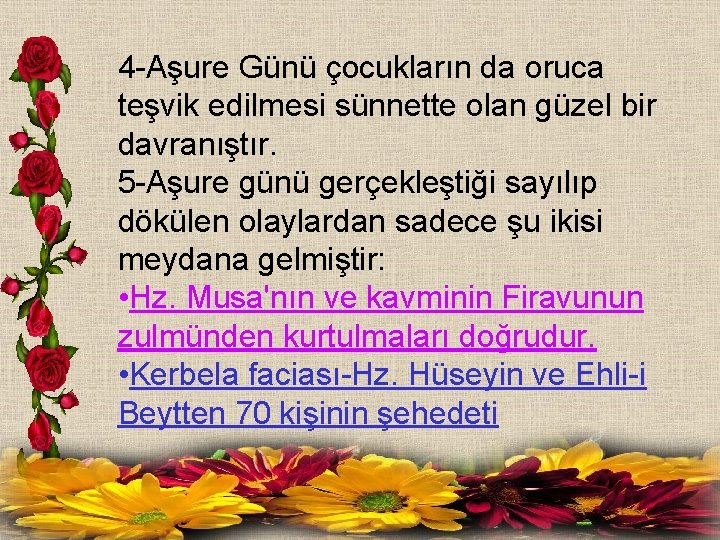 4 -Aşure Günü çocukların da oruca teşvik edilmesi sünnette olan güzel bir davranıştır. 5