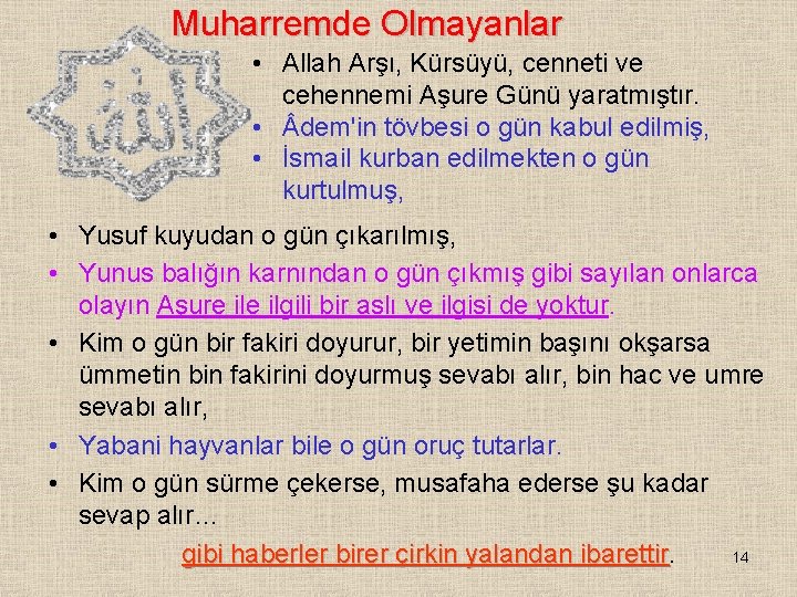 Muharremde Olmayanlar • Allah Arşı, Kürsüyü, cenneti ve cehennemi Aşure Günü yaratmıştır. • dem'in