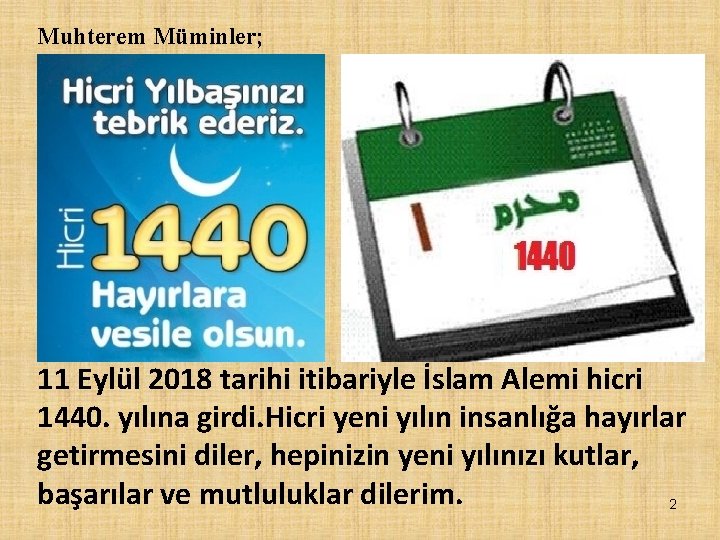 Muhterem Müminler; 11 Eylül 2018 tarihi itibariyle İslam Alemi hicri 1440. yılına girdi. Hicri