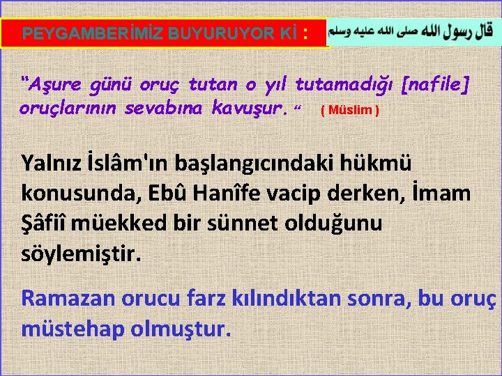 PEYGAMBERİMİZ BUYURUYOR Kİ : “Aşure günü oruç tutan o yıl tutamadığı [nafile] oruçlarının sevabına