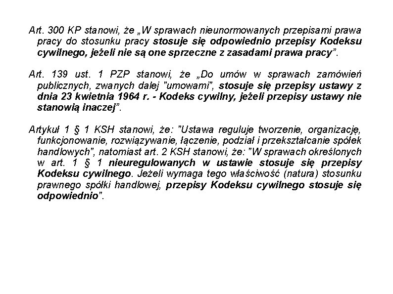 Art. 300 KP stanowi, że „W sprawach nieunormowanych przepisami prawa pracy do stosunku pracy