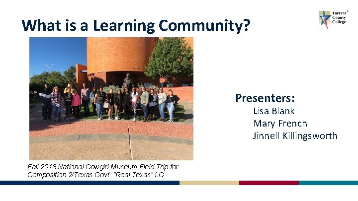 What is a Learning Community? Presenters: Lisa Blank Mary French Jinnell Killingsworth Fall 2018