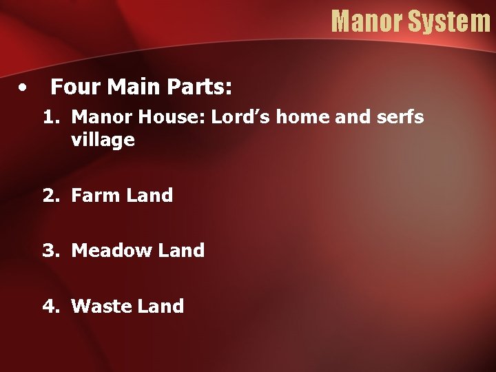 Manor System • Four Main Parts: 1. Manor House: Lord’s home and serfs village