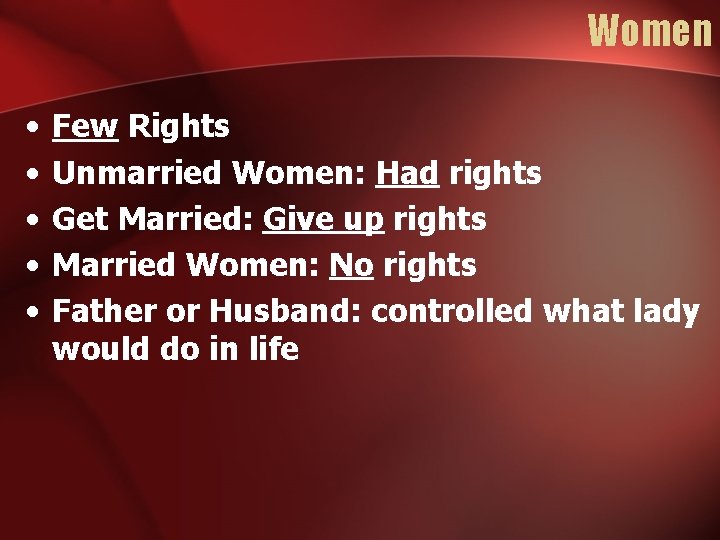 Women • • • Few Rights Unmarried Women: Had rights Get Married: Give up
