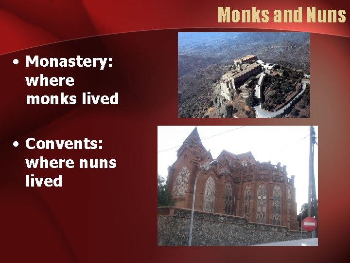 Monks and Nuns • Monastery: where monks lived • Convents: where nuns lived 