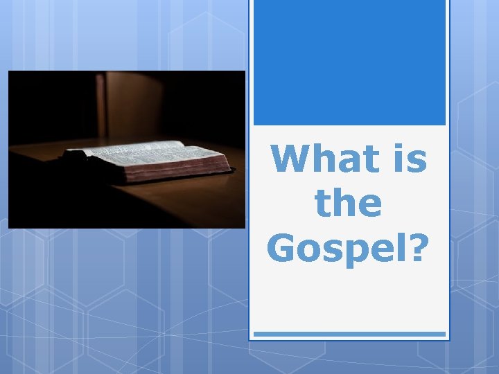 What is the Gospel? 