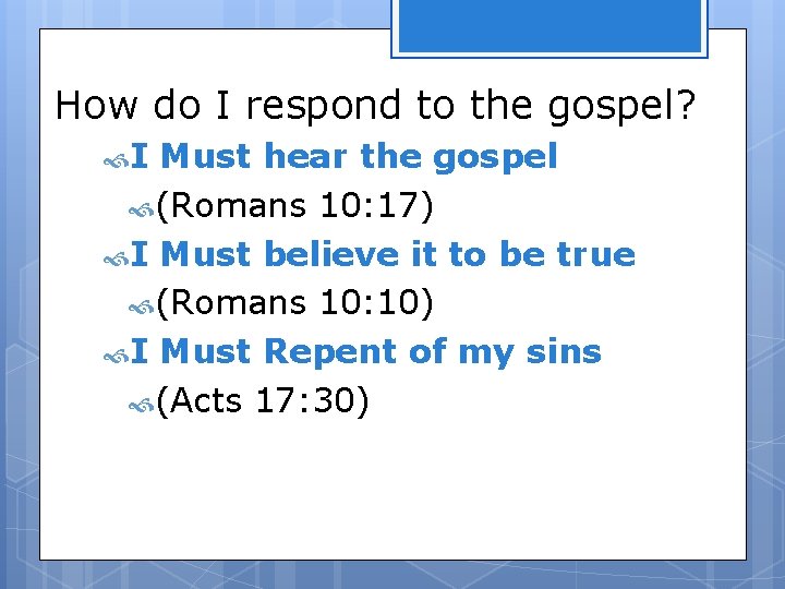 How do I respond to the gospel? I Must hear the gospel (Romans 10: