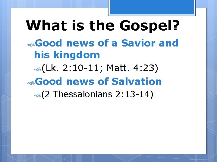 What is the Gospel? Good news of a Savior and his kingdom (Lk. 2: