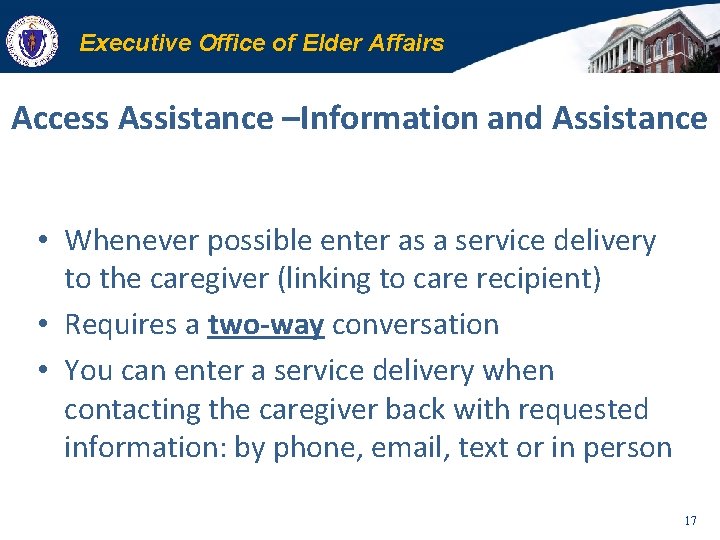 Executive Office of Elder Affairs Access Assistance –Information and Assistance • Whenever possible enter