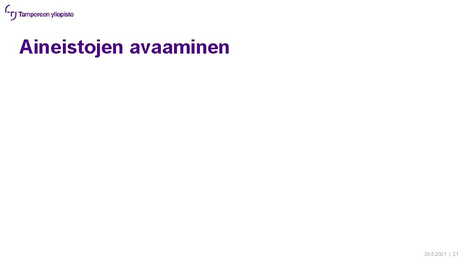 Aineistojen avaaminen 20. 5. 2021 | 21 