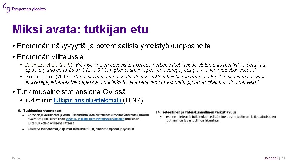 Miksi avata: tutkijan etu • Enemmän näkyvyyttä ja potentiaalisia yhteistyökumppaneita • Enemmän viittauksia: •